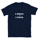 I Pray and I Cuss Unisex T-Shirt