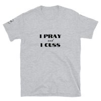 I Pray and I Cuss Unisex T-Shirt